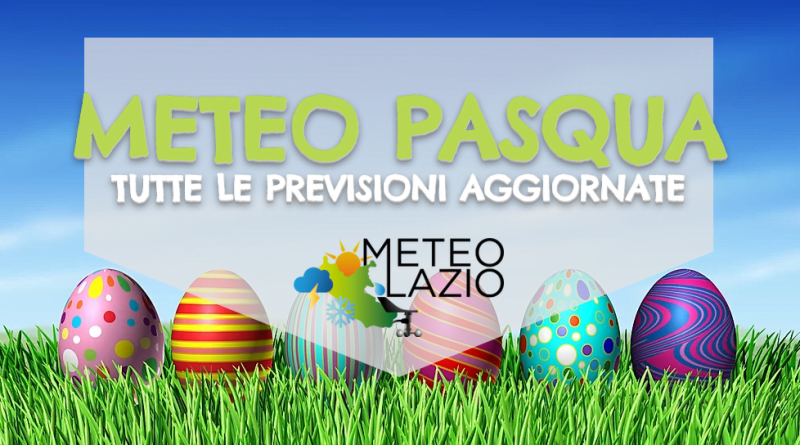 METEO PASQUA E PASQUETTA: Che Tempo Farà?